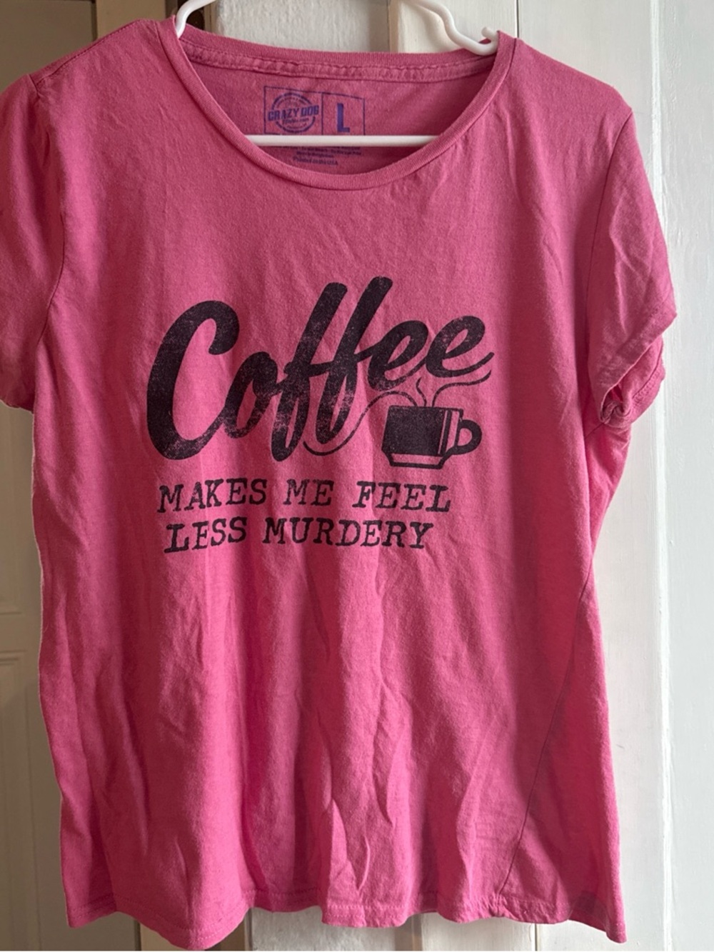 Crazy Dog T-Shirts Pink "Coffee Makes Me Feel Less Murdery" Short Sleeve Tee